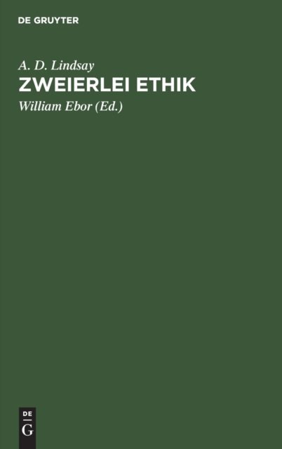 Cover for A D Lindsay · Zweierlei Ethik: Unsere Pflicht Gegenuber Gott Und Der Gesellschaft (Hardcover Book) [Reprint 2019 edition] (1947)