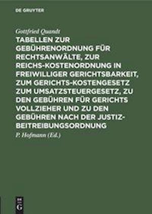Cover for Gottfried P Quandt Hofmann · Tabellen zur Gebuhrenordnung fur Rechtsanwalte, zur Reichskostenordnung in freiwilliger Gerichtsbarkeit, zum Gerichtskostengesetz zum Umsatzsteuergesetz, zu den Gebuhren fur Gerichts vollzieher und zu den Gebuhren nach der Justizbeitreibungsordnung (Hardcover Book) (1952)