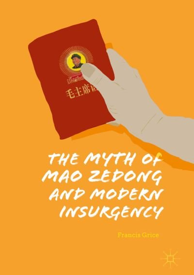 Cover for Francis Grice · The Myth of Mao Zedong and Modern Insurgency (Hardcover Book) [2019 edition] (2018)