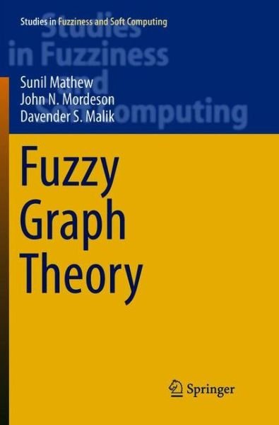 Cover for Sunil Mathew · Fuzzy Graph Theory - Studies in Fuzziness and Soft Computing (Paperback Book) [Softcover reprint of the original 1st ed. 2018 edition] (2019)