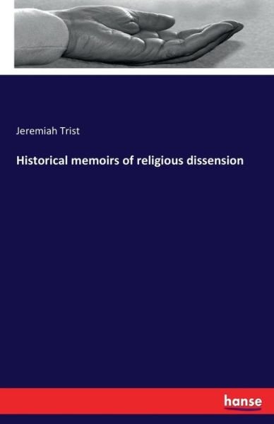 Cover for Jeremiah Trist · Historical memoirs of religious dissension (Paperback Book) (2017)