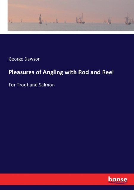 Cover for George Dawson · Pleasures of Angling with Rod and Reel (Paperback Book) (2017)