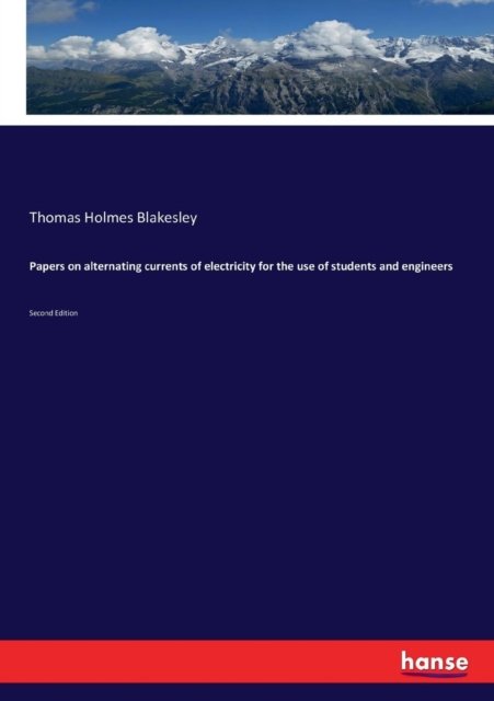Cover for Thomas Holmes Blakesley · Papers on alternating currents of electricity for the use of students and engineers (Paperback Book) (2017)
