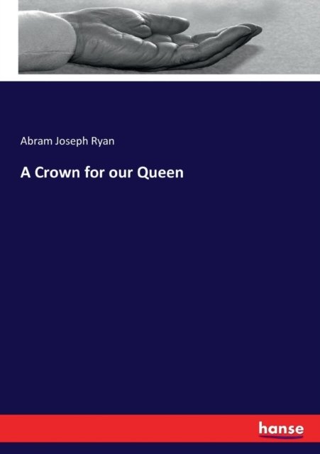 Cover for Abram Joseph Ryan · A Crown for our Queen (Paperback Book) (2017)