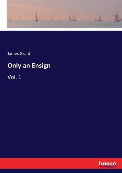Cover for Grant · Only an Ensign (Book) (2017)