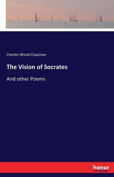 Cover for Charles Wood Chapman · The Vision of Socrates: And other Poems (Paperback Book) (2017)
