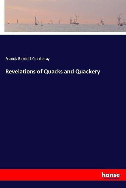 Cover for Courtenay · Revelations of Quacks and Qua (Book)