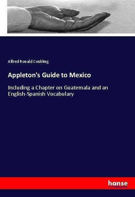 Appleton's Guide to Mexico - Conkling - 图书 -  - 9783337524708 - 