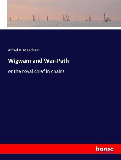 Cover for Meacham · Wigwam and War-Path (Book)