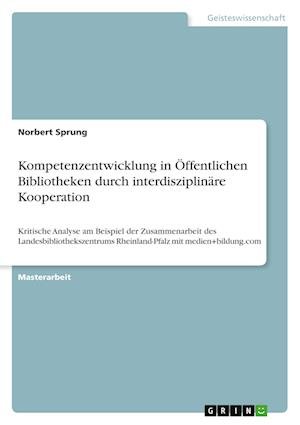 Cover for Norbert Sprung · Kompetenzentwicklung in OEffentlichen Bibliotheken durch interdisziplinare Kooperation (Paperback Book) (2022)