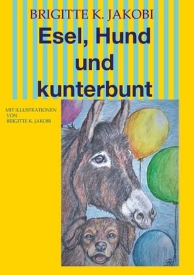 Cover for Brigitte K Jakobi · Esel, Hund und kunterbunt (Paperback Book) (2021)