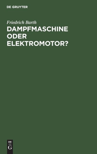 Cover for Friedrich Barth · Dampfmaschine Oder Elektromotor? (Hardcover Book) [Sonderabdr. Erw. Aus: Zeitschrift Fur Dampfkessel edition] (1915)