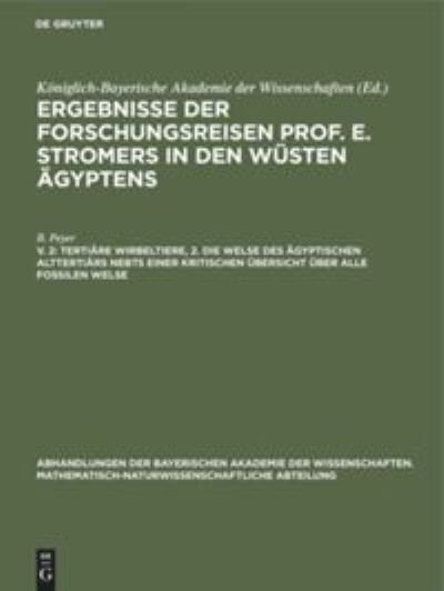 Cover for B Peyer · Tertiare Wirbeltiere, 2. Die Welse Des AEgyptischen Alttertiars Nebst Einer Kritischen UEbersicht UEber Alle Fossilen Welse - Abhandlungen Der Bayerischen Akademie Der Wissenschaften. Mathematisch-Naturwissenschaftliche Abteil (Hardcover Book) [Reprint 2019 edition] (1928)