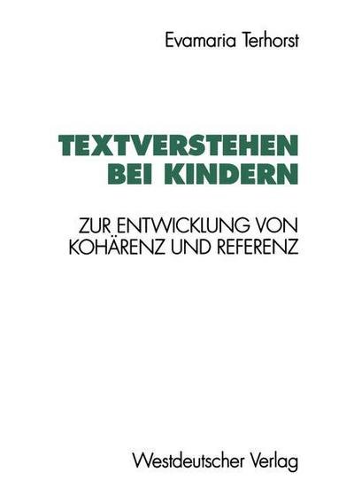 Cover for Evamaria Terhorst · Textverstehen Bei Kindern: Zur Entwicklung Von Koharenz Und Referenz - Psycholinguistische Studien (Paperback Book) [German, 1995 edition] (1995)
