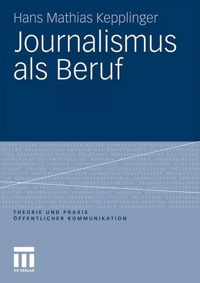 Cover for Hans Mathias Kepplinger · Journalismus ALS Beruf - Theorie Und Praxis OEffentlicher Kommunikation (Paperback Book) [2011 edition] (2011)
