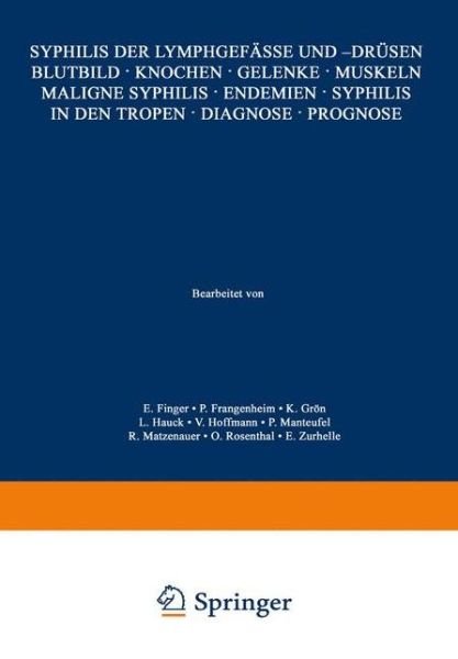 Cover for E Finger · Syphilis Der Lymphgefasse Und -Drusen Blutbild - Knochen - Gelenke - Muskeln Maligne Syphilis - Endemien - Syphilis in Den Tropen - Diagnose - Prognose (Paperback Book) [Softcover Reprint of the Original 1st 1928 edition] (1928)