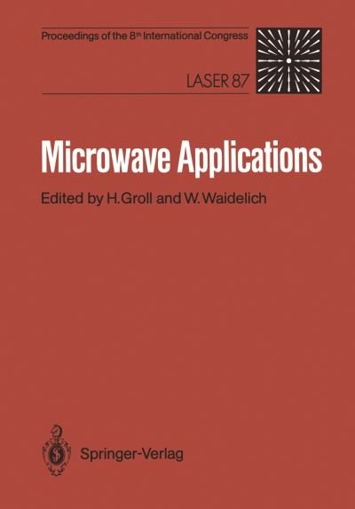Cover for Horst Groll · Microwave Applications: Proceedings of the Microwave Congress at the 8th International Congress, Laser 87 (Paperback Book) [Softcover reprint of the original 1st ed. 1987 edition] (1987)