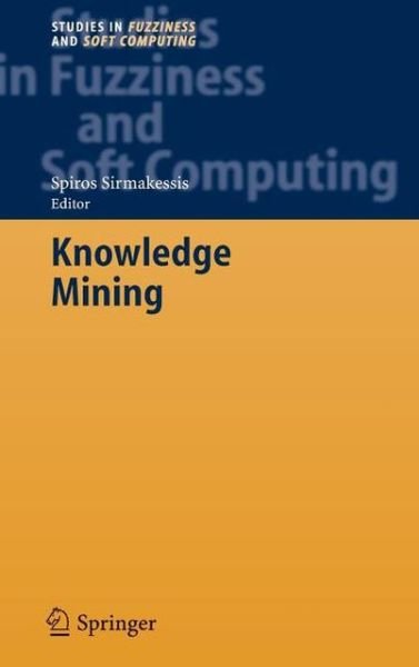 Cover for Spiros Sirmakessis · Knowledge Mining: Proceedings of the NEMIS 2004 Final Conference - Studies in Fuzziness and Soft Computing (Hardcover Book) [2005 edition] (2005)
