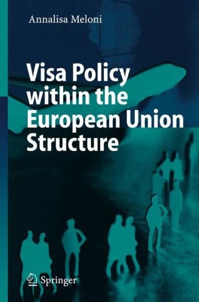 Cover for Annalisa Meloni · Visa Policy within the European Union Structure (Paperback Book) [2006 edition] (2005)