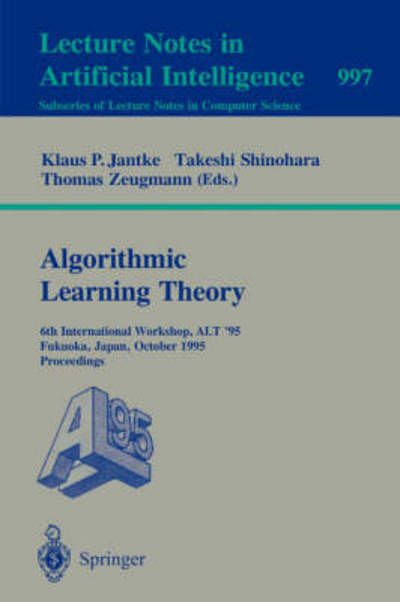 Cover for Klaus P Jantke · Algorithmic Learning Theory: 4th International Workshop, Alt '93, Tokyo, Japan, November 8-10, 1993. Proceedings (4th International Workshop, Alt '93, Tokyo, Japan, November 8-10, 1993 - Proceedings) - Lecture Notes in Computer Science (Paperback Book) (1993)