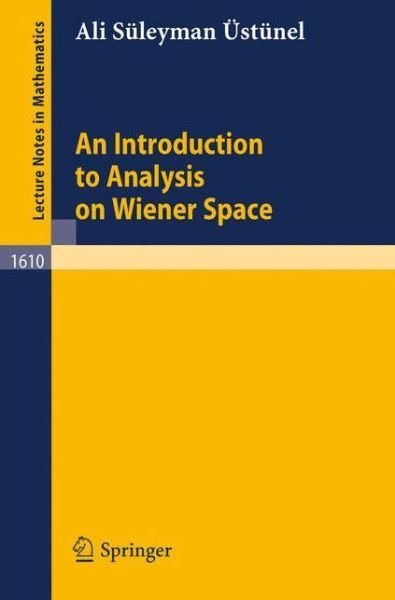 Cover for A. Suleyman Ustunel · An Introduction to Analysis on Wiener Space - Lecture Notes in Mathematics (Paperback Book) (1995)