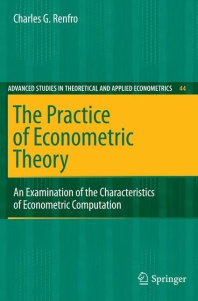 Cover for Charles G. Renfro · The Practice of Econometric Theory: An Examination of the Characteristics of Econometric Computation - Advanced Studies in Theoretical and Applied Econometrics (Hardcover Book) [2009 edition] (2009)