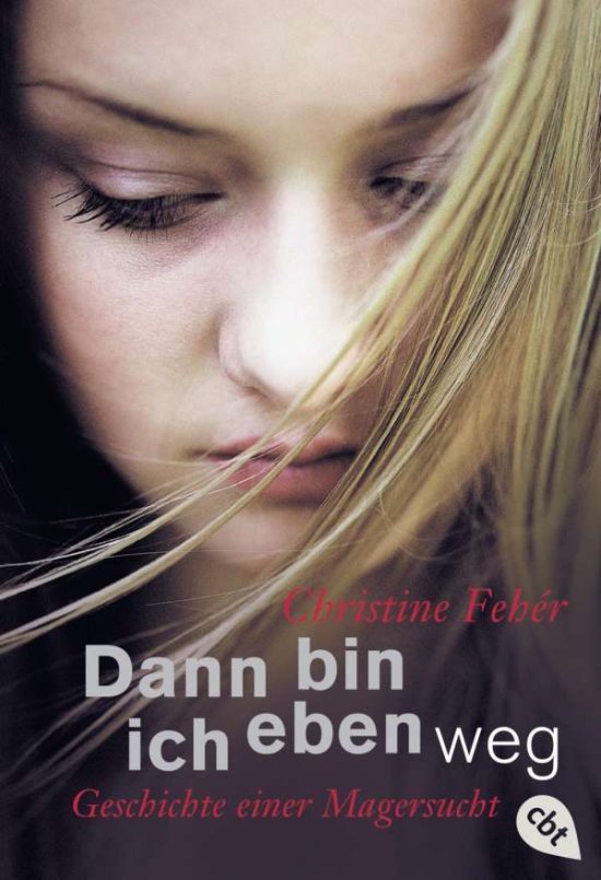 Cover for Christine Feher · Dann Bin Ich Eben Weg: Geschichte Einer Magersucht (Book)