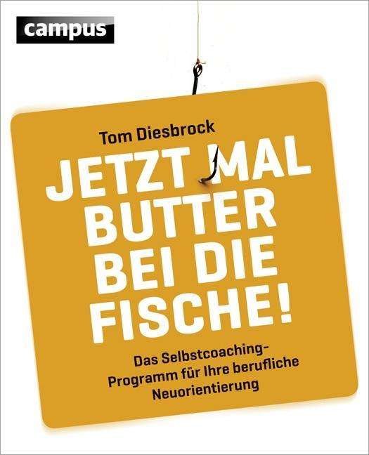 Cover for Tom Diesbrock · Jetzt Mal Butter Bei Die Fische!: Das Selbstcoachingprogramm Fur Ihre Berufliche (Book)