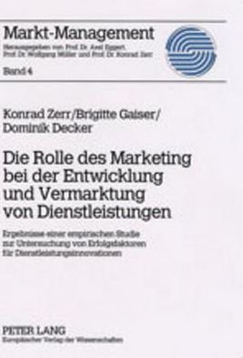 Cover for Konrad Zerr · Die Rolle Des Marketing Bei Der Entwicklung Und Vermarktung Von Dienstleistungen: Ergebnisse Einer Empirischen Studie Zur Untersuchung Von Erfolgsfaktoren Fuer Dienstleistungsinnovationen - Markt-Management (Paperback Book) [German edition] (2003)
