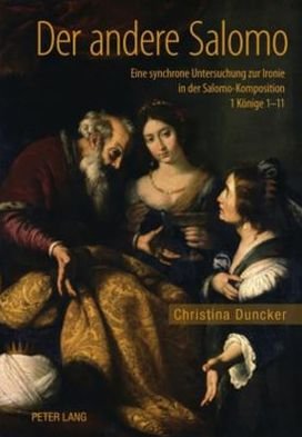 Cover for Christina Duncker · Der Andere Salomo: Eine Synchrone Untersuchung Zur Ironie in Der Salomo-Komposition 1 Koenige 1-11 (Hardcover Book) [German edition] (2010)