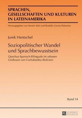 Cover for Jurek Hentschel · Soziopolitischer Wandel Und Sprachbewusstsein: Quechua-Spanisch-Bilinguale Im Urbanen Grossraum Von Cochabamba (Bolivien) - Sprachen, Gesellschaften Und Kulturen in Lateinamerika / Len (Hardcover Book) [German edition] (2013)