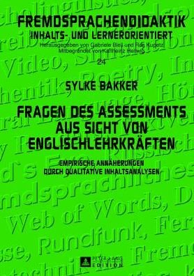 Cover for Sylke Bakker · Fragen Des Assessments Aus Sicht Von Englischlehrkraeften: Empirische Annaeherungen Durch Qualitative Inhaltsanalysen - Fremdsprachendidaktik Inhalts- Und Lernerorientiert / Foreig (Hardcover Book) [German edition] (2013)