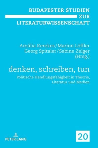 Cover for Denken, Schreiben, Tun: Politische Handlungsfaehigkeit in Theorie, Literatur Und Medien - Budapester Studien Zur Literaturwissenschaft (Hardcover Book) (2018)
