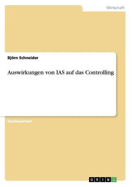 Cover for Bjoern Schneider · Auswirkungen von IAS auf das Controlling (Paperback Book) [German, 1. edition] (2007)