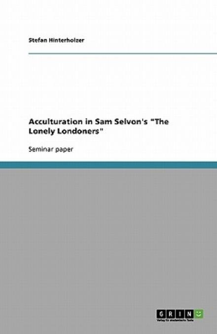 Cover for Stefan Hinterholzer · Acculturation in Sam Selvon's "The Lone (Book) (2007)