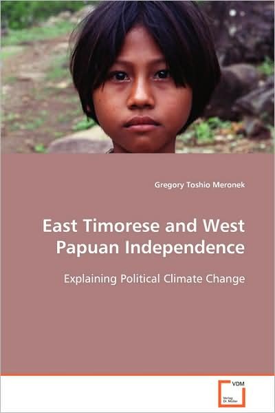 Cover for Gregory Toshio Meronek · East Timorese and West Papuan Independence: Explaining Political Climate Change (Paperback Book) (2008)