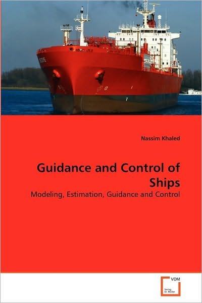 Cover for Nassim Khaled · Guidance and Control of Ships: Modeling, Estimation, Guidance and Control (Paperback Book) (2010)