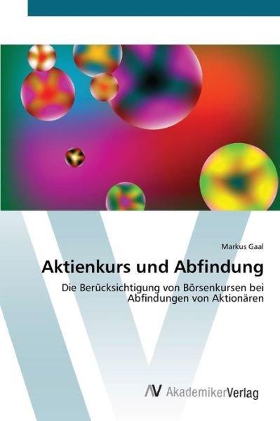 Cover for Markus Gaal · Aktienkurs Und Abfindung: Die Berucksichtigung Von Borsenkursen Bei Abfindungen (Book) [German edition] (2012)