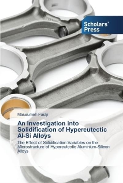 Cover for Masoumeh Faraji · An Investigation into Solidification of Hypereutectic Al-Si Alloys (Paperback Book) (2013)