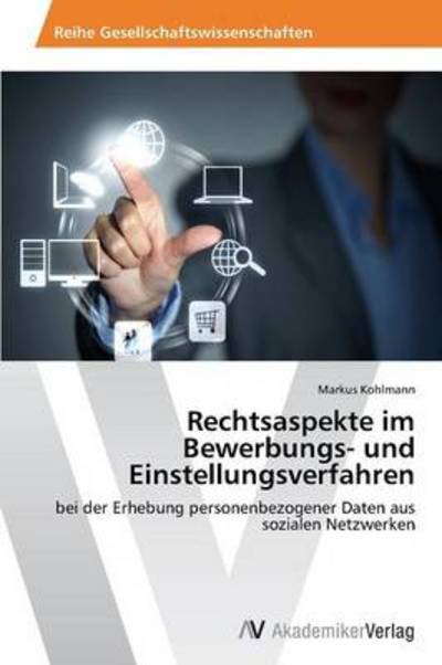 Cover for Markus Kohlmann · Rechtsaspekte Im Bewerbungs- Und Einstellungsverfahren: Bei Der Erhebung Personenbezogener Daten Aus Sozialen Netzwerken (Paperback Book) [German edition] (2014)
