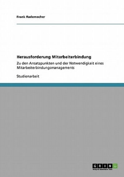 Cover for Frank Rademacher · Herausforderung Mitarbeiterbindung: Notwendigkeit und Ansatzpunkte eines Mitarbeiterbindungsmanagements (Paperback Book) [German edition] (2009)