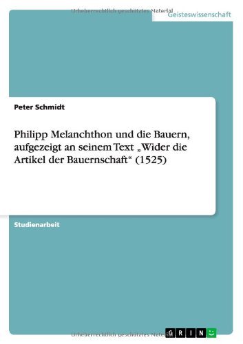 Cover for Schmidt, Peter (University of Marburg Germany) · Philipp Melanchthon und die Bauern, aufgezeigt an seinem Text "Wider die Artikel der Bauernschaft (1525) (Paperback Book) [German edition] (2009)