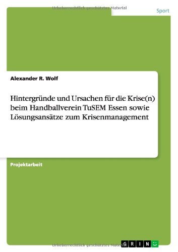 Cover for Alexander R Wolf · Hintergrunde und Ursachen fur die Krise (n) beim Handballverein TuSEM Essen sowie Loesungsansatze zum Krisenmanagement (Paperback Book) [German edition] (2010)