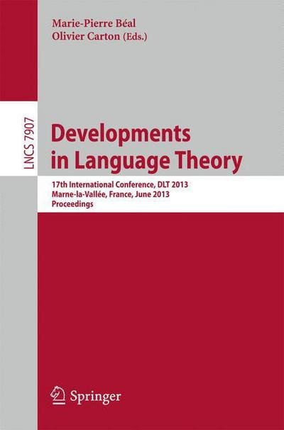 Cover for Marie-pierre Beal · Developments in Language Theory: Proceedings - Lecture Notes in Computer Science / Theoretical Computer Science and General Issues (Paperback Book) (2013)