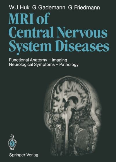 Cover for Werner J. Huk · Magnetic Resonance Imaging of Central Nervous System Diseases: Functional Anatomy — Imaging Neurological Symptoms — Pathology (Paperback Book) [Softcover reprint of the original 1st ed. 1990 edition] (2011)