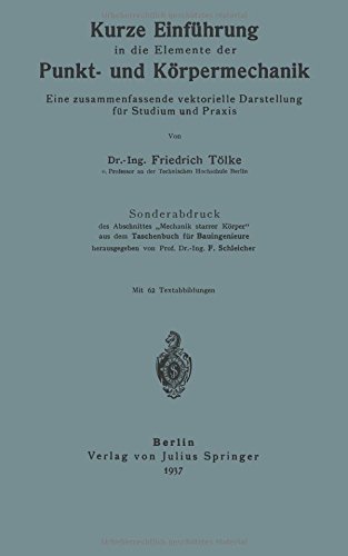 Cover for Friedrich Toelke · Kurze Einfuhrung in Die Elemente Der Punkt- Und Koerpermechanik: Eine Zusammenfassende Vektorielle Darstellung Fur Studium Und Praxis (Paperback Book) [1937 edition] (1937)