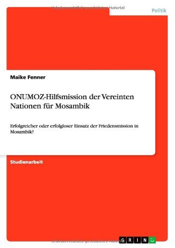 Cover for Maike Fenner · ONUMOZ-Hilfsmission der Vereinten Nationen fur Mosambik: Erfolgreicher oder erfolgloser Einsatz der Friedensmission in Mosambik? (Paperback Book) [German edition] (2012)
