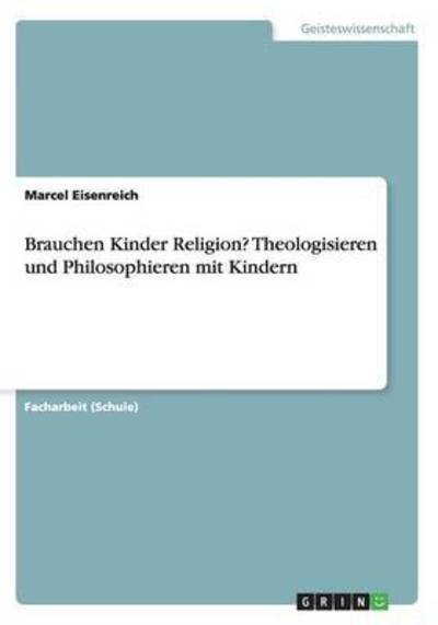 Cover for Marcel Eisenreich · Brauchen Kinder Religion? Theologisieren und Philosophieren mit Kindern (Paperback Book) [German edition] (2015)