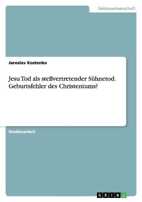 Cover for Jaroslav Kostenko · Jesu Tod als stellvertretender Suhnetod. Geburtsfehler des Christentums? (Paperback Book) (2015)