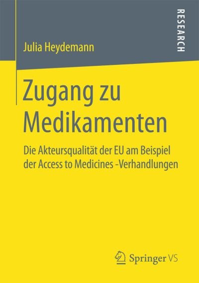Cover for Julia Heydemann · Zugang zu Medikamenten: Die Akteursqualitat der EU am Beispiel der Access to Medicines -Verhandlungen (Paperback Book) [1. Aufl. 2016 edition] (2016)